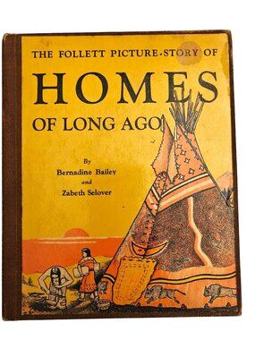 The Follett Picture Story Of Homes Of Long Ago Bailey & Selover 1937